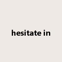 hesitate in是什么意思
