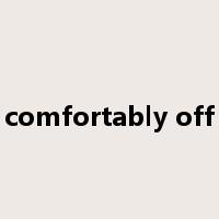 comfortably off是什么意思
