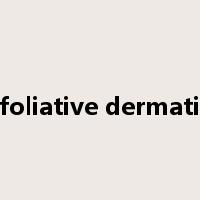 exfoliative dermatitis是什么意思