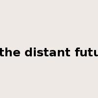 in the distant future是什么意思