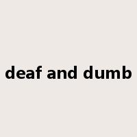 deaf and dumb是什么意思