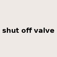 shut off valve是什么意思
