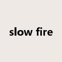 slow fire是什么意思