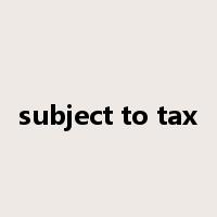 subject to tax是什么意思