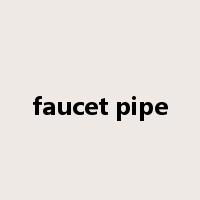 faucet pipe是什么意思