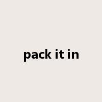 pack it in是什么意思