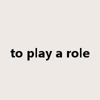 to play a role是什么意思
