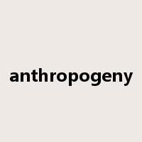 anthropogeny是什么意思