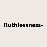 Ruthlessness-是什么意思