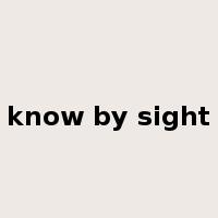 know by sight是什么意思