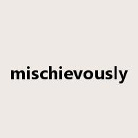 mischievously是什么意思