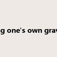 dig one's own grave是什么意思