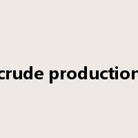 crude production是什么意思