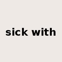 sick with是什么意思