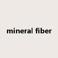 mineral fiber是什么意思