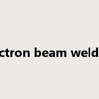 electron beam welding是什么意思