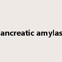 Pancreatic amylase是什么意思