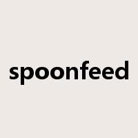 spoonfeed是什么意思