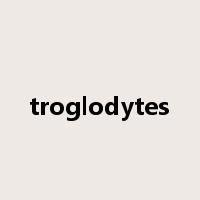 troglodytes是什么意思