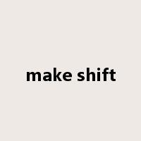 make shift是什么意思