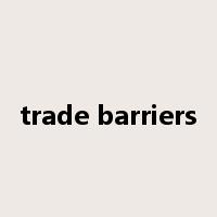 trade barriers是什么意思