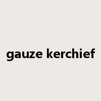 gauze kerchief是什么意思