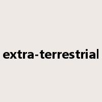extra-terrestrial是什么意思