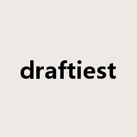 draftiest是什么意思