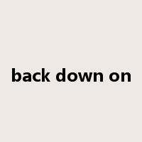 back down on是什么意思