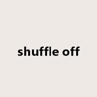 shuffle off是什么意思