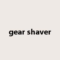 gear shaver是什么意思