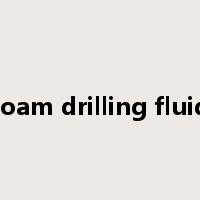 foam drilling fluid是什么意思