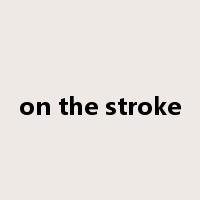on the stroke是什么意思