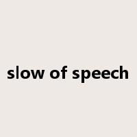 slow of speech是什么意思