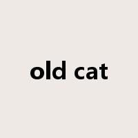 old cat是什么意思