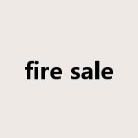 fire sale是什么意思