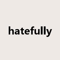 hatefully是什么意思