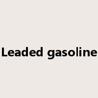 Leaded gasoline是什么意思