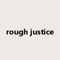 rough justice是什么意思