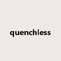 quenchless是什么意思