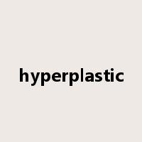 hyperplastic是什么意思