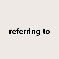 referring to是什么意思