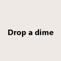 Drop a dime是什么意思