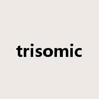 trisomic是什么意思