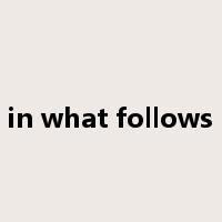 in what follows是什么意思