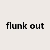 flunk out是什么意思