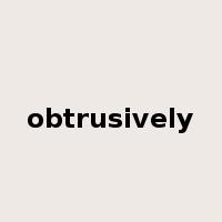 obtrusively是什么意思