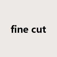 fine cut是什么意思