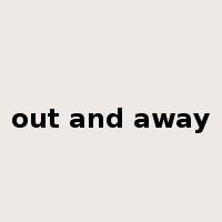 out and away是什么意思