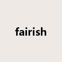 fairish是什么意思